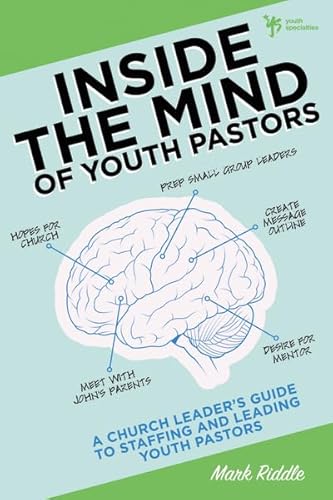 Stock image for Inside the Mind of Youth Pastors: A Church Leader?s Guide to Staffing and Leading Youth Pastors for sale by Your Online Bookstore