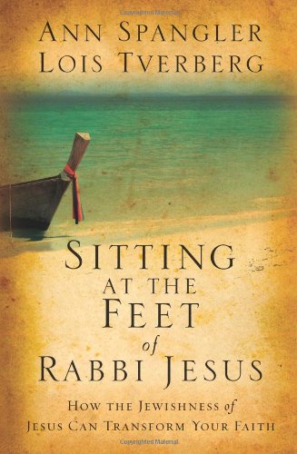 Beispielbild fr Sitting at the Feet of Rabbi Jesus: How the Jewishness of Jesus Can Transform Your Faith zum Verkauf von Goodwill of Colorado