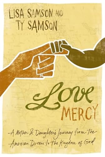 Beispielbild fr Love Mercy: A Mother and Daughter's Journey from the American Dream to the Kingdom of God zum Verkauf von Wonder Book