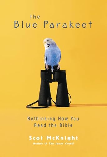 The Blue Parakeet: Rethinking How You Read the Bible - McKnight, Scot