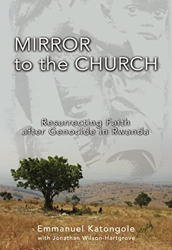 Mirror to the Church: Resurrecting Faith after Genocide in Rwanda (9780310284895) by Katongole, Emmanuel M.; Wilson-Hartgrove, Jonathan