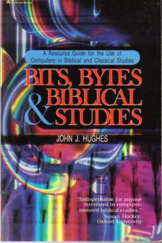 9780310285816: Bits, Bytes and Biblical Studies: A Resource Guide for the Use of Computers in Biblical and Classical Studies