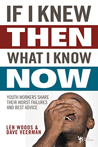 9780310286028: If I Knew Then What I Know Now: Youth Workers Share Their Worst Failures and Best Advice