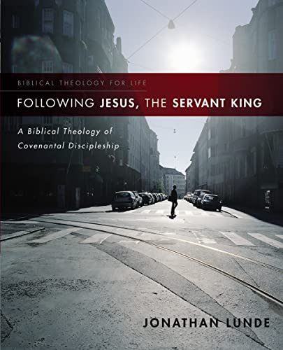 Stock image for Following Jesus, the Servant King: A Biblical Theology of Covenantal Discipleship (Biblical Theology for Life) for sale by Goodwill Books