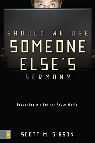 

Should We Use Someone Else's Sermon: Preaching in a Cut-and-Paste World