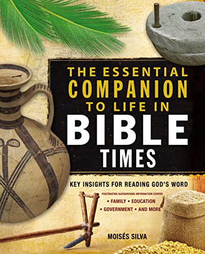 The Essential Companion to Life in Bible Times: Key Insights for Reading God's Word (Essential Bible Companion Series) (9780310286882) by Silva, MoisÃ©s