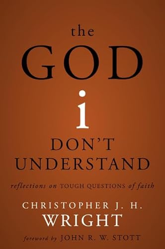 The God I Don't Understand: Reflections on Tough Questions of Faith (9780310287544) by Wright, Christopher J. H.