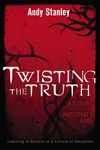 Stock image for Twisting the Truth Bible Study Participant's Guide : Learning to Discern in a Culture of Deception for sale by Better World Books Ltd