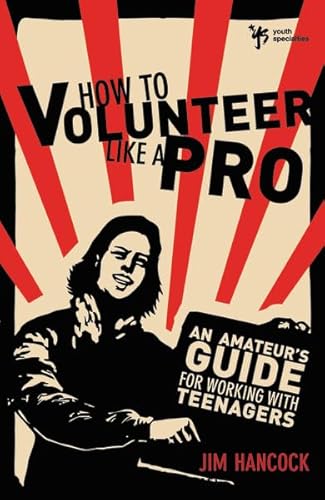 Imagen de archivo de How to Volunteer Like a Pro: An Amateur's Guide for Working with Teenagers a la venta por SecondSale