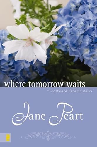 Where Tomorrow Waits (Westward Dreams) (9780310288046) by Peart, Jane