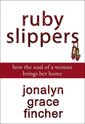 Imagen de archivo de Ruby Slippers : How the Soul of a Woman Brings Her Home a la venta por Better World Books
