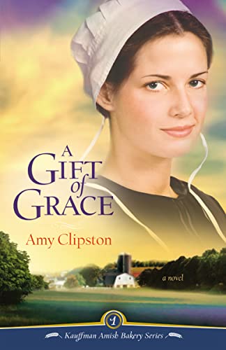 9780310289838: A Gift of Grace: A Novel: 1 (Kauffman Amish Bakery Series)