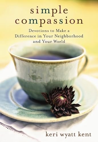 Simple Compassion: Devotions to Make a Difference in Your Neighborhood and Your World (9780310290773) by Kent, Keri Wyatt