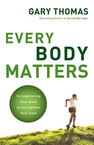 Imagen de archivo de Every Body Matters: Strengthening Your Body to Strengthen Your Soul a la venta por Dream Books Co.