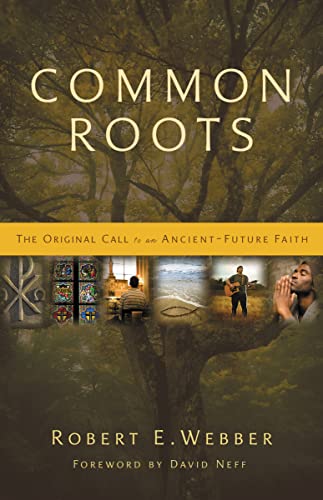 Common Roots: The Original Call to an Ancient-Future Faith (9780310291855) by Webber, Robert E.