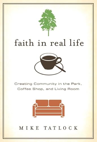 Beispielbild fr Faith in Real Life: Creating Community in the Park, Coffee Shop, and Living Room zum Verkauf von Wonder Book
