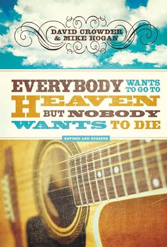 Everybody Wants to Go to Heaven, but Nobody Wants to Die (9780310291916) by Crowder, David; Hogan, Michael