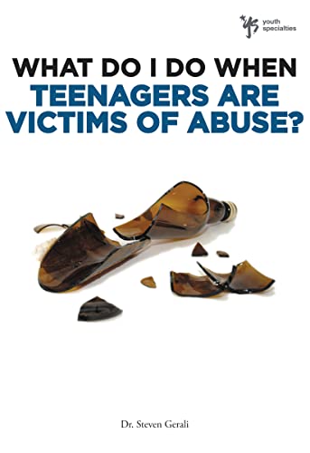 What Do I Do When Teenagers Are Victims of Abuse? - Gerali, Steven