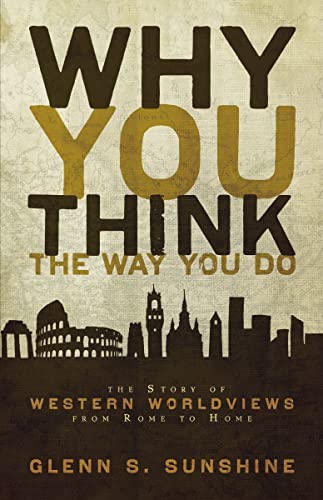 9780310292302: Why You Think the Way You Do: The Story of Western Worldviews from Rome to Home