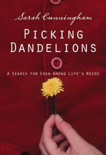 Stock image for Picking Dandelions: A Search for Eden Among Life's Weeds for sale by Wonder Book