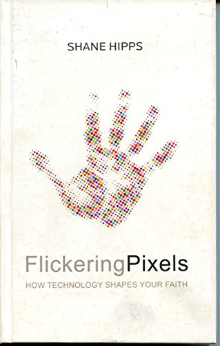 Stock image for Flickering Pixels: How Technology Shapes Your Faith for sale by SecondSale