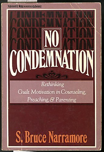 Stock image for No Condemnation : Rethinking Guilt Motivation in Counseling, Preaching and Parenting for sale by Better World Books