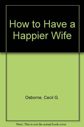 How to Have a Happier Wife (9780310306221) by Osborne, Cecil G.