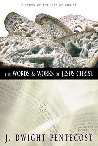 The Words and Works of Jesus Christ: A Study of the Life of Christ (9780310309406) by Pentecost, J. Dwight; Danilson, John