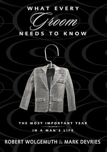 Imagen de archivo de What Every Groom Needs to Know: The Most Important Year in a Man's Life a la venta por Bookends