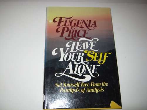 Imagen de archivo de Leave Your Self Alone: Set Yourself Free From the Paralysis of Analysis a la venta por Gulf Coast Books