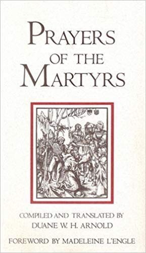 Prayers of the Martyrs (9780310314509) by Arnold, Duane W. H.