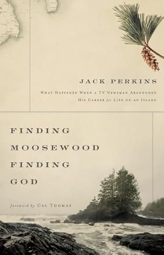 9780310318255: Finding Moosewood, Finding God: What Happened When a TV Newsman Abandoned His Career for Life on an Island