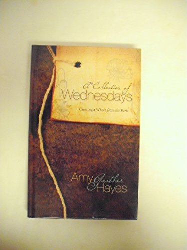Imagen de archivo de A Collection of Wednesdays: Creating a Whole from the Parts a la venta por Gulf Coast Books