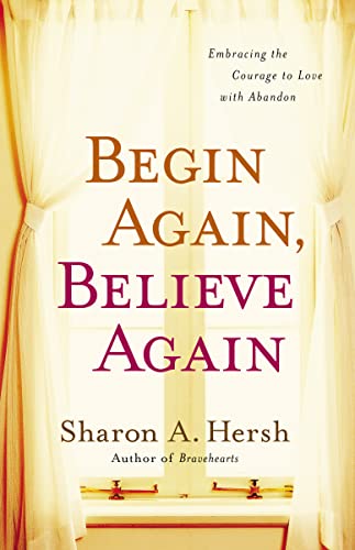 Beispielbild fr Begin Again, Believe Again: Embracing the Courage to Love with Abandon zum Verkauf von Wonder Book