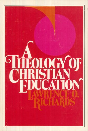 Beispielbild fr A Theology of Christian Education zum Verkauf von Better World Books