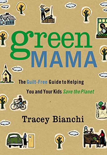 Beispielbild fr Green Mama : The Guilt-Free Guide to Helping You and Your Kids Save the Planet zum Verkauf von Better World Books