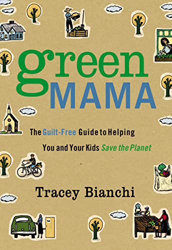 Imagen de archivo de Green Mama : The Guilt-Free Guide to Helping You and Your Kids Save the Planet a la venta por Better World Books