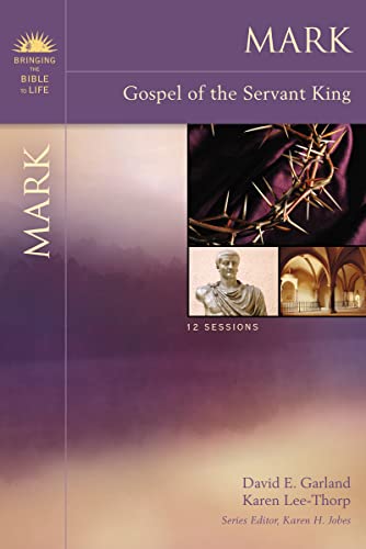 Mark: Gospel of the Servant King (Bringing the Bible to Life) (9780310320432) by Garland, David E.; Lee-Thorp, Karen