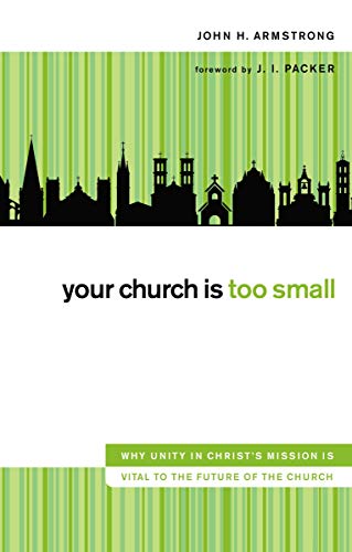 9780310321149: Your Church Is Too Small: Why Unity in Christ's Mission Is Vital to the Future of the Church