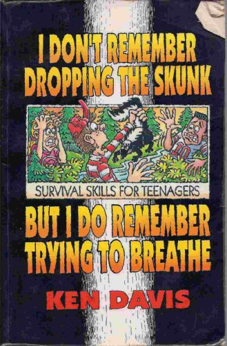 Beispielbild fr I Don't Remember Dropping the Skunk, but I Do Remember Trying to Breathe : Survival Skills for Teenagers zum Verkauf von Better World Books