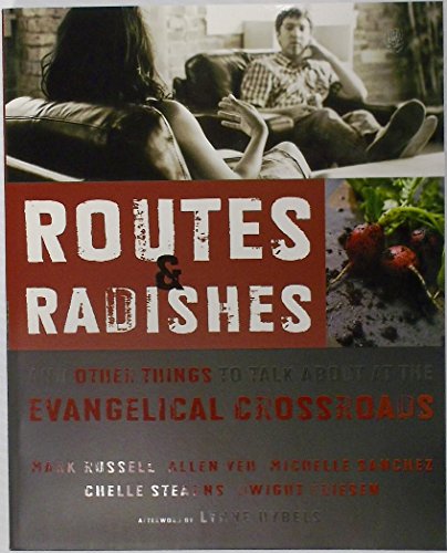 Routes and Radishes: And Other Things to Talk about at the Evangelical Crossroads (9780310324683) by Russell, Mark L.; Yeh, Allen L.; Sanchez, Michelle; Stearns, Chelle; Friesen, Dwight J.