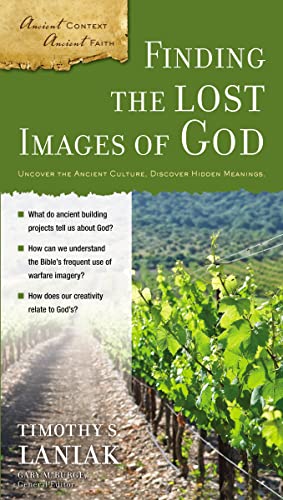 Finding the Lost Images of God (Ancient Context, Ancient Faith) (9780310324744) by Laniak, Timothy S.