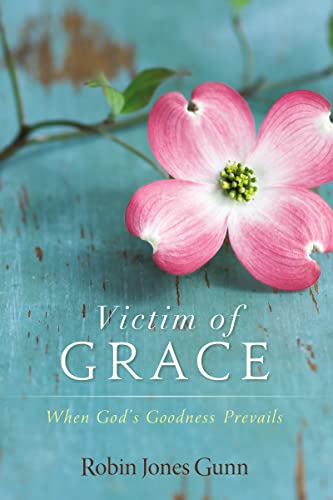 Victim of Grace: When Godâ€™s Goodness Prevails (9780310324799) by Gunn, Robin Jones