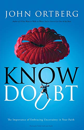 Know Doubt: The Importance of Embracing Uncertainty in Your Faith (9780310325031) by Ortberg, John