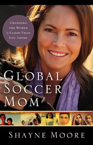 Stock image for Global Soccer Mom: Changing the World Is Easier Than You Think Moore, Shayne for sale by Mycroft's Books