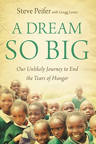Stock image for A Dream So Big: Our Unlikely Journey to End the Tears of Hunger for sale by SecondSale