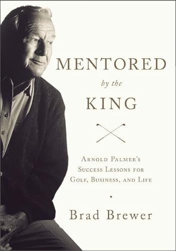 9780310326618: Mentored by the King: Arnold Palmer's Success Lessons for Golf, Business, and Life