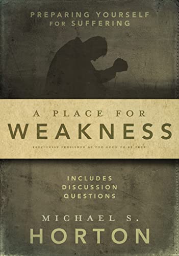 Beispielbild fr A Place for Weakness : Preparing Yourself for Suffering zum Verkauf von Better World Books