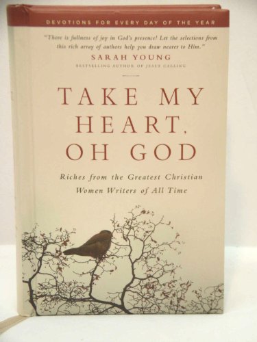 Imagen de archivo de Take My Heart, Oh God: Riches from the Greatest Christian Women W a la venta por Hawking Books