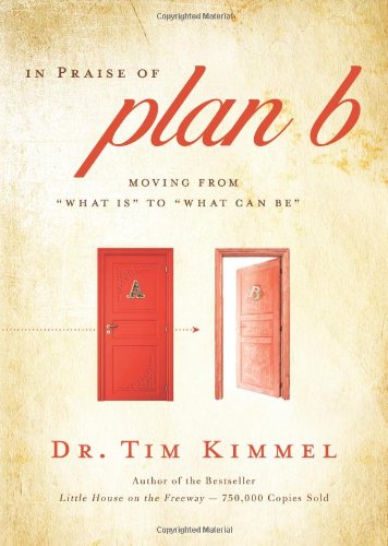 Beispielbild fr In Praise of Plan B : Moving from 'What Is' to 'What Can Be' zum Verkauf von Better World Books